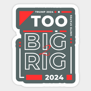 TOO BIG TO RIG TRUMP Sticker